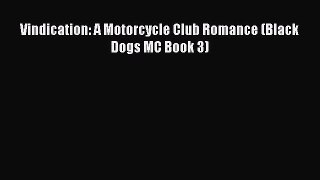 Read Vindication: A Motorcycle Club Romance (Black Dogs MC Book 3) Ebook Free