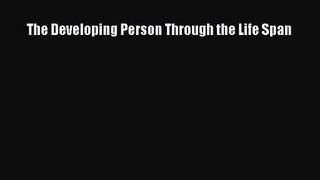 Read The Developing Person Through the Life Span Ebook Free
