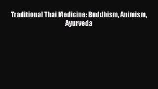 Read Traditional Thai Medicine: Buddhism Animism Ayurveda Ebook Online