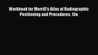 Read Workbook for Merrill's Atlas of Radiographic Positioning and Procedures 13e Ebook Free