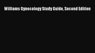 Read Williams Gynecology Study Guide Second Edition Ebook Online
