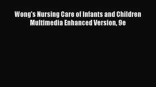 Download Wong's Nursing Care of Infants and Children Multimedia Enhanced Version 9e PDF Online