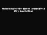 [PDF Download] Hearts That Age: Bodies Beneath The Stars Book 4 (Dirty Beautiful Rich) [Download]