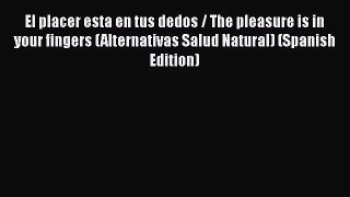 Read El placer esta en tus dedos / The pleasure is in your fingers (Alternativas Salud Natural)