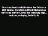 Read Stretching: Exercises Bible - Learn How To Stretch With Dynamic Stretching And Flexibility