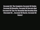 [PDF Download] Coconut Oil: The Complete Coconut Oil Guide: Coconut Oil Benefits Coconut Oil
