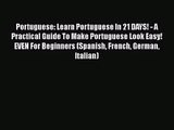 [PDF Download] Portuguese: Learn Portuguese In 21 DAYS! - A Practical Guide To Make Portuguese