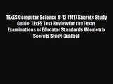 [PDF Download] TExES Computer Science 8-12 (141) Secrets Study Guide: TExES Test Review for