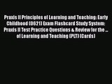 [PDF Download] Praxis II Principles of Learning and Teaching: Early Childhood (0621) Exam Flashcard