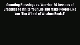 Read Counting Blessings vs. Worries: 97 Lessons of Gratitude to Ignite Your Life and Make People
