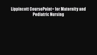 Read Lippincott CoursePoint+ for Maternity and Pediatric Nursing Ebook Free