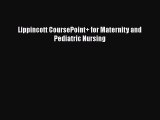 Read Lippincott CoursePoint  for Maternity and Pediatric Nursing Ebook Free