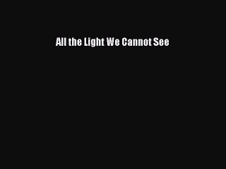[PDF Download] All the Light We Cannot See [PDF] Online