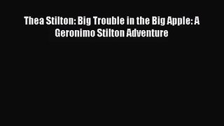 Download Thea Stilton: Big Trouble in the Big Apple: A Geronimo Stilton Adventure PDF Free