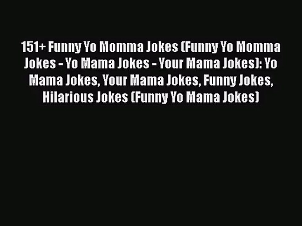 Read 151+ Funny Yo Momma Jokes (Funny Yo Momma Jokes - Yo Mama Jokes - Your Mama Jokes): Yo