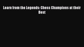 Read Learn from the Legends: Chess Champions at their Best PDF Free