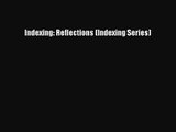 [PDF Download] Indexing: Reflections (Indexing Series) [Read] Online
