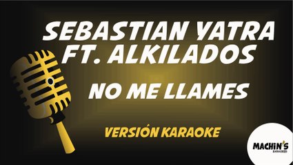 Sebastian Yatra ft. Alkilados - No me llames - Versión Karaoke