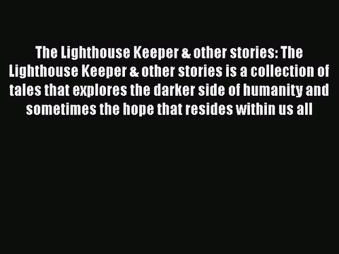 [PDF Download] The Lighthouse Keeper & other stories: The Lighthouse Keeper & other stories