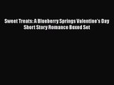 [PDF Download] Sweet Treats: A Blueberry Springs Valentine's Day Short Story Romance Boxed