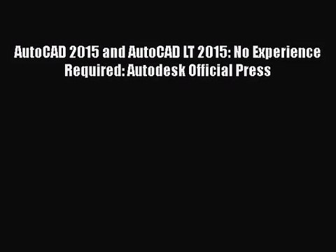 Download AutoCAD 2015 and AutoCAD LT 2015: No Experience Required: Autodesk Official Press