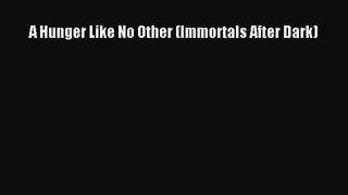 [PDF Download] A Hunger Like No Other (Immortals After Dark) [Download] Full Ebook