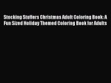 Read Stocking Stuffers Christmas Adult Coloring Book: A Fun Sized Holiday Themed Coloring Book