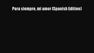 [PDF Download] Para siempre mi amor (Spanish Edition) [Download] Full Ebook