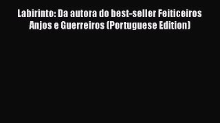 [PDF Download] Labirinto: Da autora do best-seller Feiticeiros Anjos e Guerreiros (Portuguese