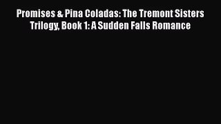 [PDF Download] Promises & Pina Coladas: The Tremont Sisters Trilogy Book 1: A Sudden Falls