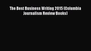 Read The Best Business Writing 2015 (Columbia Journalism Review Books) PDF Free