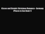[PDF Download] Kisses and Strudel: Christmas Romance - Germany (Places to See Book 1) [PDF]