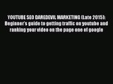 Read YOUTUBE SEO DAREDEVIL MARKETING (Late 2015): Beginner's guide to getting traffic on youtube