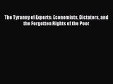 Read The Tyranny of Experts: Economists Dictators and the Forgotten Rights of the Poor Ebook
