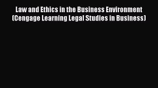Download Law and Ethics in the Business Environment (Cengage Learning Legal Studies in Business)