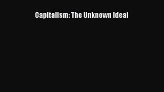 Download Capitalism: The Unknown Ideal PDF Online