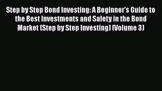 Download Step by Step Bond Investing: A Beginner's Guide to the Best Investments and Safety