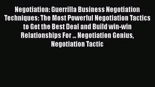 Download Negotiation: Guerrilla Business Negotiation Techniques: The Most Powerful Negotiation