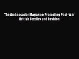 [PDF Download] The Ambassador Magazine: Promoting Post-War British Textiles and Fashion [Download]