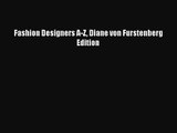 [PDF Download] Fashion Designers A-Z Diane von Furstenberg Edition [Read] Online