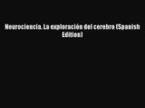 PDF Download Neurociencia. La exploración del cerebro (Spanish Edition) Read Online