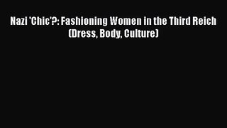 [PDF Download] Nazi 'Chic'?: Fashioning Women in the Third Reich (Dress Body Culture) [Download]