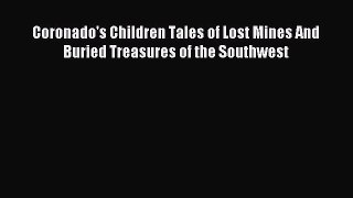 [PDF Download] Coronado's Children Tales of Lost Mines And Buried Treasures of the Southwest