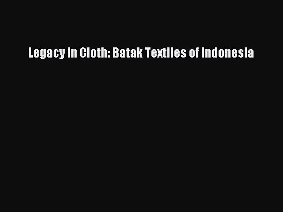 [PDF Download] Legacy in Cloth: Batak Textiles of Indonesia [PDF] Full Ebook