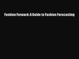 [PDF Download] Fashion Forward: A Guide to Fashion Forecasting [Read] Online