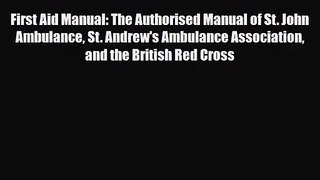 PDF Download First Aid Manual: The Authorised Manual of St. John Ambulance St. Andrew's Ambulance