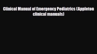 PDF Download Clinical Manual of Emergency Pediatrics (Appleton clinical manuals) Download Online