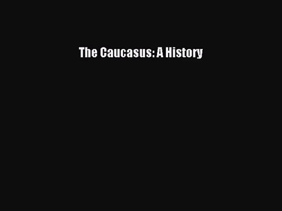 [PDF Download] The Caucasus: A History [Read] Online