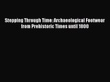 [PDF Download] Stepping Through Time: Archaeological Footwear from Prehistoric Times until