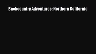 [PDF Download] Backcountry Adventures: Northern California [PDF] Full Ebook